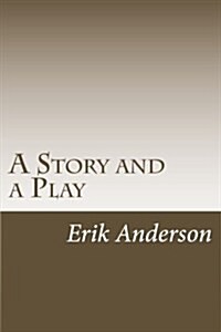 A Story and a Play: Two Short Dramas for the Stage (Paperback)