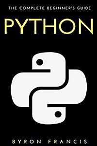 Python: The Complete Beginners Guide (Paperback)