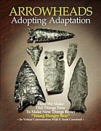 Arrowheads Adopting Adaptation: How We Make Old Things New to Make New Things Better (Paperback)