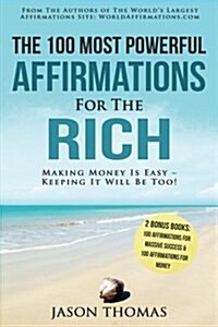 Affirmation the 100 Most Powerful Affirmations for the Rich 2 Amazing Affirmative Books Included for Massive Success & Money: Making Money Is Easy - K (Paperback)