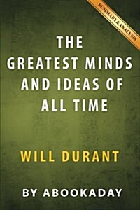 The Greatest Minds and Ideas of All Time by Will Durant - Summary & Analysis: The Greatest Minds and Ideas of All Time (Paperback)