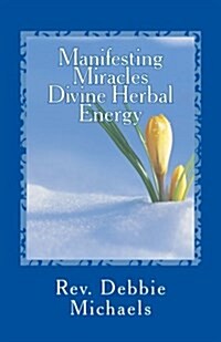 Manifesting Miracles: Divine Herbal Energy (Paperback)
