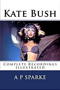 Kate Bush: Complete Recordings Illustrated (Paperback)