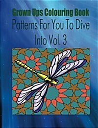 Grown Ups Colouring Book Patterns for You to Dive Into Vol. 3 Mandalas (Paperback)