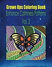Grown Ups Coloring Book Enhance Calmness Patterns Vol. 3 (Paperback)