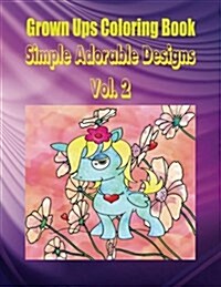 Grown Ups Coloring Book Simple Adorable Designs Vol. 2 (Paperback)