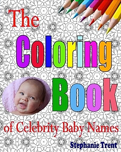 The Coloring Book of Celebrity Baby Names: The Adult Coloring Book of Choosing a Celebrity Baby Name (Paperback)
