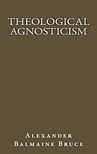 Theological Agnosticism (Paperback)