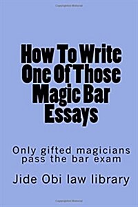How to Write One of Those Magic Bar Essays: Only Gifted Magicians Pass the Bar Exam (Paperback)