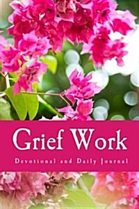 Grief Work Devotional and Daily Journal: Daily Devotional and Three Month Grief Journal (Paperback)
