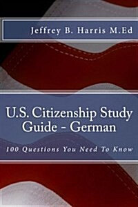 U.S. Citizenship Study Guide - German: 100 Questions You Need to Know (Paperback)