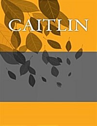 Caitlin: Personalized Journals - Write in Books - Blank Books You Can Write in (Paperback)