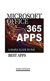 Microsoft Office 365 Apps: A Simple Guide the Best Apps (Paperback)