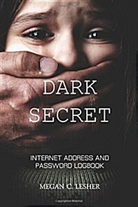 Dark Secret - Internet Address and Password Logbook: Password Organizer (Paperback)