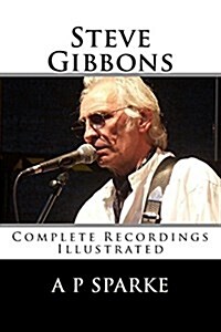Steve Gibbons: Complete Recordings Illustrated (Paperback)