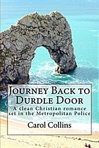 Journey Back to Durdle Door: A Clean Christian Romance Set in the Metropolitan Police (Paperback)