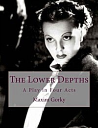 The Lower Depths: A Play in Four Acts (Paperback)