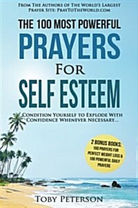 Prayer the 100 Most Powerful Prayers for Self Esteem 2 Amazing Books Included to Pray for Perfect Weight Loss & Daily Prayers: Condition Yourself to E (Paperback)