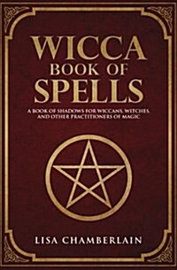 Wicca Book of Spells: A Book of Shadows for Wiccans, Witches, and Other Practitioners of Magic (Paperback)