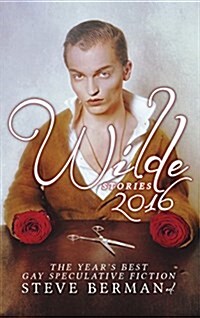 Wilde Stories 2016: The Years Best Gay Speculative Fiction (Hardcover)