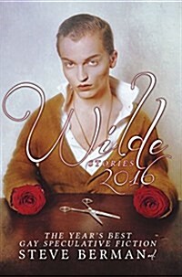Wilde Stories 2016: The Years Best Gay Speculative Fiction (Paperback)