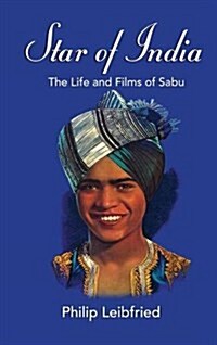 Star of India: The Life and Films of Sabu (Hardback) (Hardcover)