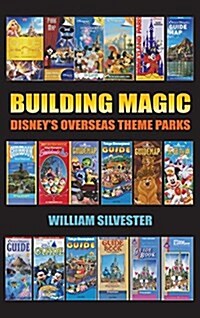 Building Magic - Disneys Overseas Theme Parks (Hardback) (Hardcover)