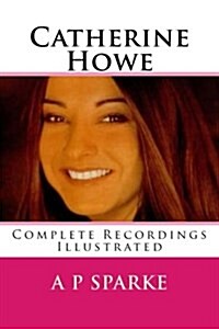 Catherine Howe: Complete Recordings Illustrated (Paperback)