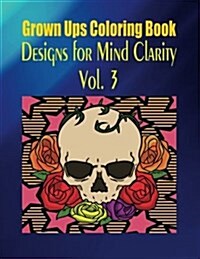 Grown Ups Coloring Book Designs for Mind Clarity Vol. 3 (Paperback)