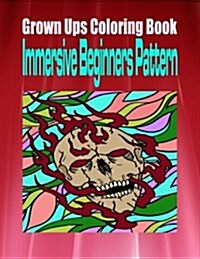 Grown Ups Coloring Book Immersive Beginners Pattern (Paperback)