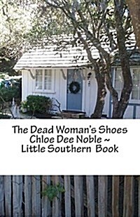 The Dead Womans Shoes: Chloe Dee Noble Little Southern Book (Paperback)
