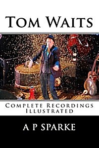 Tom Waits: Complete Recordings Illustrated (Paperback)