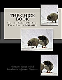 The Chick Book: How to Raise Chickens from Egg to Maturity (Paperback)