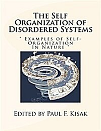 The Self Organization of Disordered Systems:  Examples of Self-Organization In Nature  (Paperback)