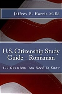 U.S. Citizenship Study Guide - Romanian: 100 Questions You Need to Know (Paperback)