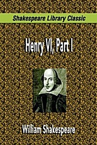 Henry VI, Part I (Shakespeare Library Classic) (Paperback)