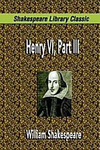 Henry VI, Part III (Shakespeare Library Classic) (Paperback)
