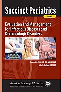 Succinct Pediatrics: Evaluation and Management for Infectious Diseases and Dermatologic Disorders (Paperback)