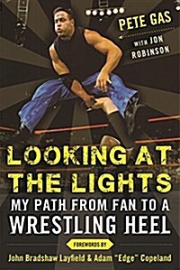 Looking at the Lights: My Path from Fan to a Wrestling Heel (Hardcover)