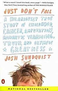 Just Dont Fall: A Hilariously True Story of Childhood, Cancer, Amputation, Romantic Yearning, Truth, and Olympic Greatness (Paperback)