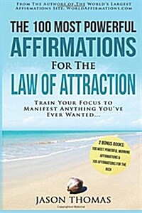 Affirmation the 100 Most Powerful Affirmations for the Law of Attraction 2 Amazing Affirmative Books Included for Morning Affirmations & for the Rich: (Paperback)