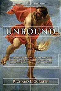 Unbound: How Eight Technologies Made Us Human and Brought Our World to the Brink (Paperback)