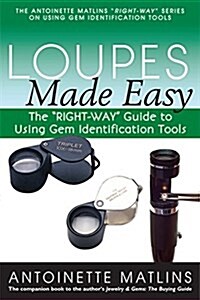 Loupes Made Easy: The right-Way Guide to Using Gem Identification Tools (Hardcover)