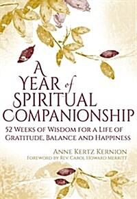 A Year of Spiritual Companionship: 52 Weeks of Wisdom for a Life of Gratitude, Balance and Happiness (Hardcover)