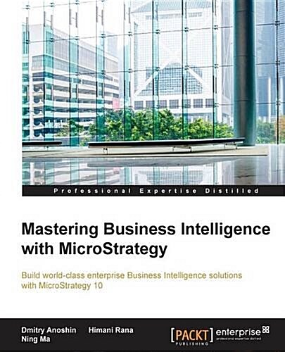 Mastering Business Intelligence with Microstrategy (Paperback)