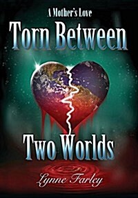 Torn Between Two Worlds: A Mothers Love (Hardcover)