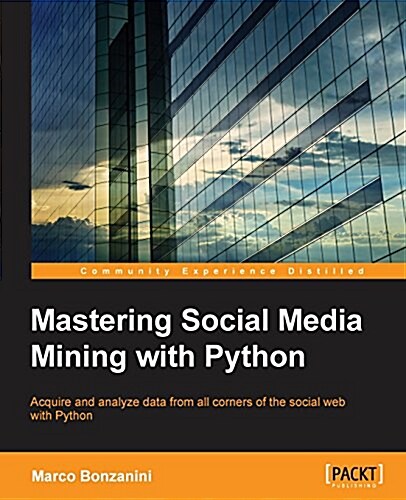 Mastering Social Media Mining with Python (Paperback)