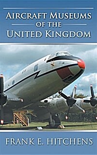 Aircraft Museums of the United Kingdom (Paperback, Standard)