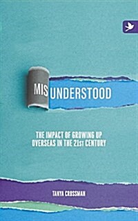 Misunderstood: The Impact of Growing Up Overseas in the 21st Century (Paperback)