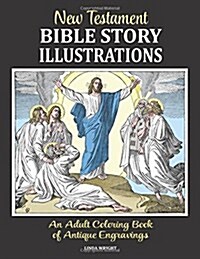 New Testament Bible Story Illustrations: An Adult Coloring Book of Antique Engravings (Paperback)
